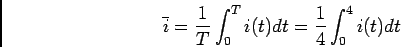 \begin{displaymath}\bar i = {1\over T} \int_0^T i(t) dt = {1\over 4} \int_0^4 i(t) dt\end{displaymath}