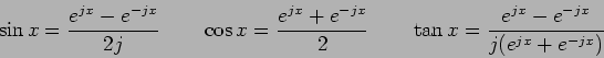 \begin{displaymath}\sin x = {{e^{jx} - e^{-jx}}\over 2j} \qquad \cos x =
{{e^{j...
...quad \tan x = {{e^{jx} - e^{-jx}}\over
{j(e^{jx} + e^{-jx})} }\end{displaymath}