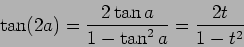 \begin{displaymath}\tan (2a) = {{2\tan a}\over {1-\tan^2 a}} = {{2t}\over {1-t^2}}\end{displaymath}