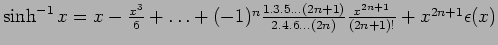 $\sinh^{-1} x = x - {{x^3}\over {6}} + \ldots + (-1)^n {{1.3.5\ldots(2n+1)}\over
{2.4.6\ldots(2n)}} {{x^{2n+1}}\over {(2n+1)!}} + x^{2n+1} \epsilon(x)$