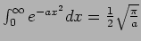 $\int_0^{\infty} e^{-ax^2} dx = {1\over 2} \sqrt {\pi\over a}$
