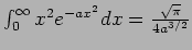 $\int_0^{\infty} x^2 e^{-ax^2} dx = {{\sqrt{\pi}}\over {4a^{3/2}}}$