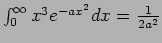 $\int_0^{\infty} x^3 e^{-ax^2} dx = {1\over {2a^2}} $