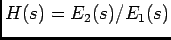 $H(s) = E_2(s)/E_1(s)$