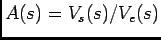 $A(s)=V_s(s)/V_e(s)$