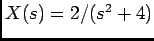 $X(s)=2/(s^2+4)$