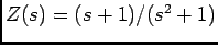 $Z(s)=(s+1)/(s^2+1)$