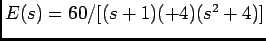 $E(s)=60/[(s+1)(+4)(s^2+4)]$