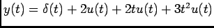 $y(t)=\delta(t)+2u(t)+2tu(t)+3t^2u(t)$