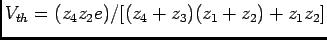 $V_{th}=(z_4z_2 e)/[(z_4+z_3)(z_1+z_2)+z_1z_2]$