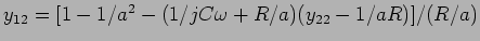 $y_{12}=[1-1/a^2-(1/jC\omega+R/a)(y_{22}-1/aR)]/(R/a)$