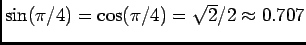 $\sin (\pi/4) = \cos (\pi/4) = \sqrt {2}/2 \approx 0.707$