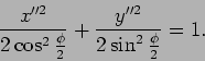 \begin{displaymath}{{x''^2}\over {2\cos^2 {\phi\over 2}}}+{{y''^2}\over {2\sin^2
{\phi\over 2}}}=1.\end{displaymath}