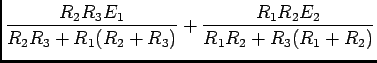 $\displaystyle {{R_2 R_3 E_1}\over {R_2 R_3 + R_1(R_2+R_3)}} +
{{R_1 R_2 E_2}\over {R_1 R_2 + R_3(R_1+R_2)}}$