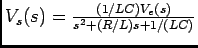 $V_s(s)={{(1/LC)V_e(s)}\over {s^2+(R/L)s+1/(LC)}}$