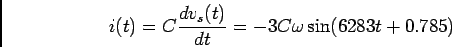 \begin{displaymath}i(t) = C {{dv_s(t)}\over {dt}} = -3C\omega\sin(6283 t + 0.785)\end{displaymath}