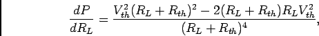 \begin{displaymath}
{{dP}\over {dR_L}}={{V_{th}^2 (R_L+R_{th})^2 - 2(R_L+R_{th})R_LV_{th}^2}
\over {(R_L+R_{th})^4}},
\end{displaymath}
