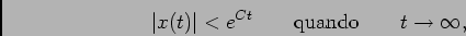 \begin{displaymath}\vert x(t) \vert < e^{Ct} \qquad {\rm quando} \qquad t \to \infty,\end{displaymath}