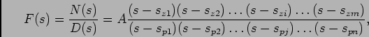 \begin{displaymath}
F(s) = {{N(s)}\over {D(s)}} = A {{(s-s_{z1})(s-s_{z2}) \ldot...
...r {(s-s_{p1})(s-s_{p2}) \ldots (s-s_{pj}) \ldots (s-s_{pn})}},
\end{displaymath}