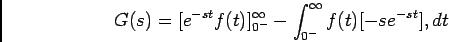 \begin{displaymath}
G(s) = [e^{-st} f(t)]_{0^-}^{\infty} - \int_{0^-}^{\infty} f(t) [-se^{-st}], dt
\end{displaymath}