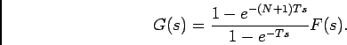\begin{displaymath}G(s) = {{1 - e^{-(N+1)Ts}}\over {1-e^{-Ts}}} F(s).\end{displaymath}