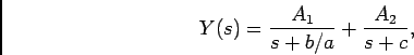 \begin{displaymath}Y(s) = {{A_1}\over {s+b/a}} + {{A_2}\over {s+c}},\end{displaymath}