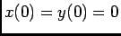 $x(0)=y(0)=0$