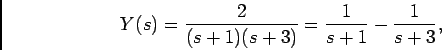 \begin{displaymath}Y(s) = {2\over {(s+1)(s+3)}} = {1\over {s+1}} - {1\over {s+3}},\end{displaymath}