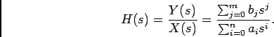 \begin{displaymath}
H(s) = {{Y(s)}\over {X(s)}} = {{\sum_{j=0}^m b_j s^j}\over {\sum_{i=0}^n a_i s^i}}.
\end{displaymath}