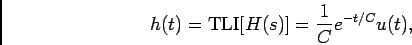 \begin{displaymath}h(t) = {\rm TLI}[H(s)] = {1\over C} e^{-t/C}u(t),\end{displaymath}