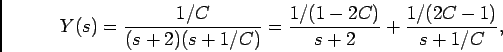 \begin{displaymath}Y(s) = {{1/C}\over {(s+2)(s+1/C)}} = {{1/(1-2C)}\over {s+2}}
+ {{1/(2C-1)}\over {s+1/C}},\end{displaymath}