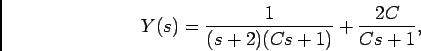 \begin{displaymath}Y (s) = {1\over {(s+2)(Cs+1)}} + {{2C}\over {Cs+1}},\end{displaymath}