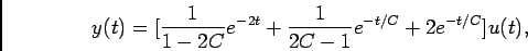 \begin{displaymath}y(t) = [{1\over {1-2C}}e^{-2t} + {1\over {2C-1}}e^{-t/C} + 2e^{-t/C}] u(t),\end{displaymath}