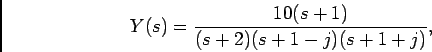 \begin{displaymath}Y(s) = {{10(s+1)}\over {(s+2)(s+1-j)(s+1+j)}},\end{displaymath}
