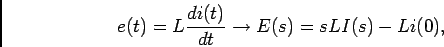 \begin{displaymath}
e(t) = L{{di(t)}\over {dt}} \to E(s) = sL I(s) - Li(0),
\end{displaymath}