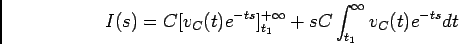 \begin{displaymath}I(s) = C[v_C(t)e^{-ts}]_{t_1}^{+\infty} + sC\int_{t_1}^{\infty} v_C(t) e^{-ts}dt\end{displaymath}