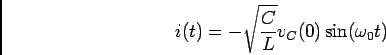 \begin{displaymath}i(t) = -\sqrt{C\over L} v_C(0) \sin (\omega_0 t)\end{displaymath}