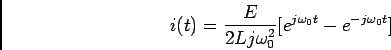 \begin{displaymath}i(t) = {E\over {2Lj\omega_0^2}}[e^{j\omega_0 t} - e^{-j\omega_0 t}]\end{displaymath}