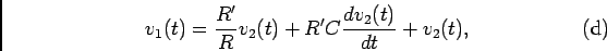 \begin{displaymath}v_1(t) = {{R'}\over R}v_2(t) + R'C {{dv_2(t)}\over {dt}} + v_2(t),
\eqno{\rm (d)}\end{displaymath}