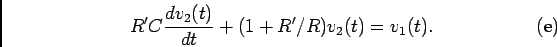\begin{displaymath}R'C {{dv_2(t)}\over {dt}} + (1+R'/R)v_2(t)=v_1(t).\eqno{\rm (e)}\end{displaymath}