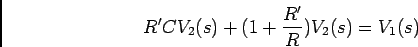 \begin{displaymath}R'CV_2(s)+(1+{{R'}\over R})V_2(s) = V_1(s)\end{displaymath}