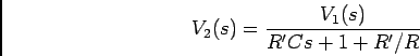 \begin{displaymath}V_2(s) = {{V_1(s)}\over {R'Cs + 1 + R'/R}}\end{displaymath}