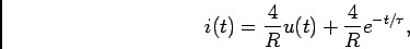 \begin{displaymath}i(t) = {4\over R}u(t) + {4\over R}e^{-t/\tau},\end{displaymath}