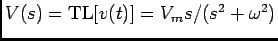 $V(s)={\rm TL}[v(t)]=V_m s/(s^2+\omega^2)$