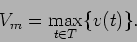 \begin{displaymath}
V_m = \displaystyle\max_{t\in T} \{ v(t) \}.
\end{displaymath}