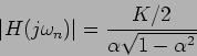 \begin{displaymath}\vert H(j\omega_n) \vert = {{K/2}\over {\alpha\sqrt{1-\alpha^2}}}\end{displaymath}