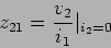 \begin{displaymath}z_{21} = {{v_2}\over {i_1}}\vert_{i_2=0}\end{displaymath}
