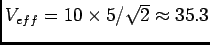 $V_{eff}=10\times 5/\sqrt{2}\approx 35.3$
