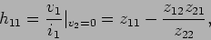 \begin{displaymath}
h_{11} = {{v_1}\over {i_1}}\vert_{v_2=0} = z_{11} - {{z_{12}z_{21}}
\over {z_{22}}},
\end{displaymath}