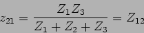 \begin{displaymath}
z_{21} = {{Z_1 Z_3}\over {Z_1+Z_2+Z_3}}= Z_{12}
\end{displaymath}
